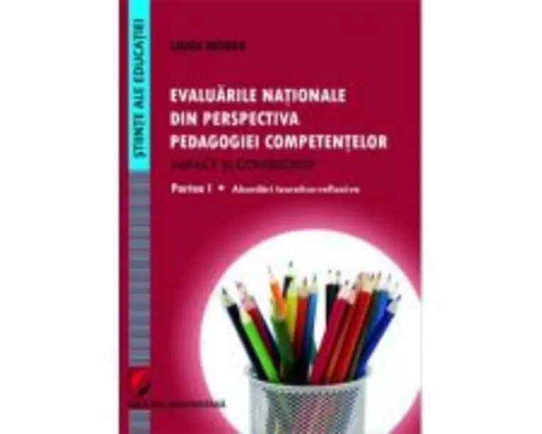 Evaluarile nationale din perspectiva pedagogiei competentelor Impact si consecinte. Partea I Abordari teoretico-reflexive - Laura Butaru