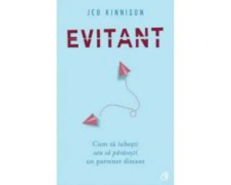Evitant. Cum sa iubesti sau sa parasesti un partener distant - Jeb Kinnison