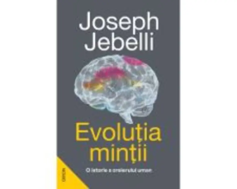 Evolutia mintii. O istorie a creierului uman - Joseph Jebelli