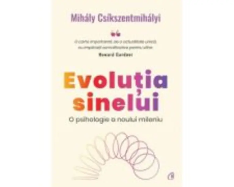 Evolutia sinelui. O psihologie a noului mileniu - Mihaly Csikszentmihalyi