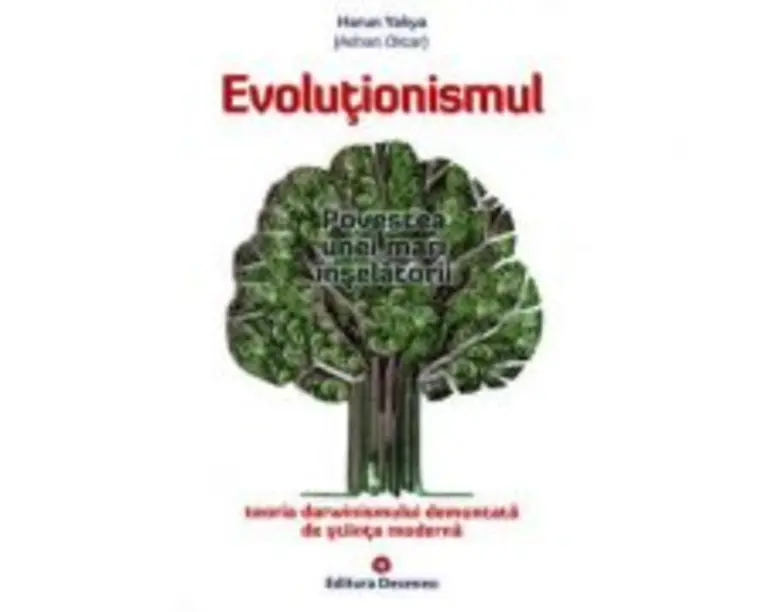 Evolutionismul, povestea unei mari inselatorii. Teoria darwinismului demontata de stiinta moderna - Harun Yahya