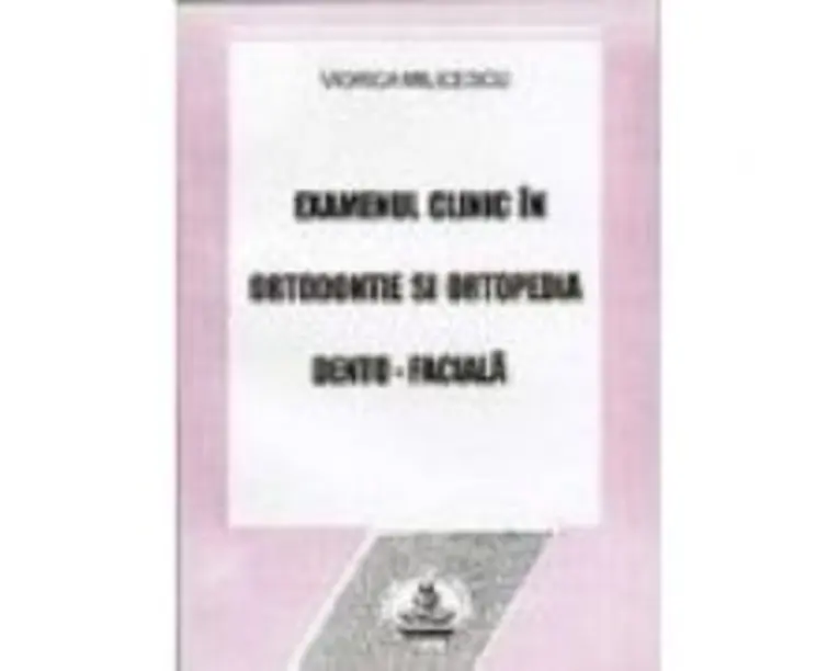 Examenul clinic in ortodontie - Viorica Milicescu