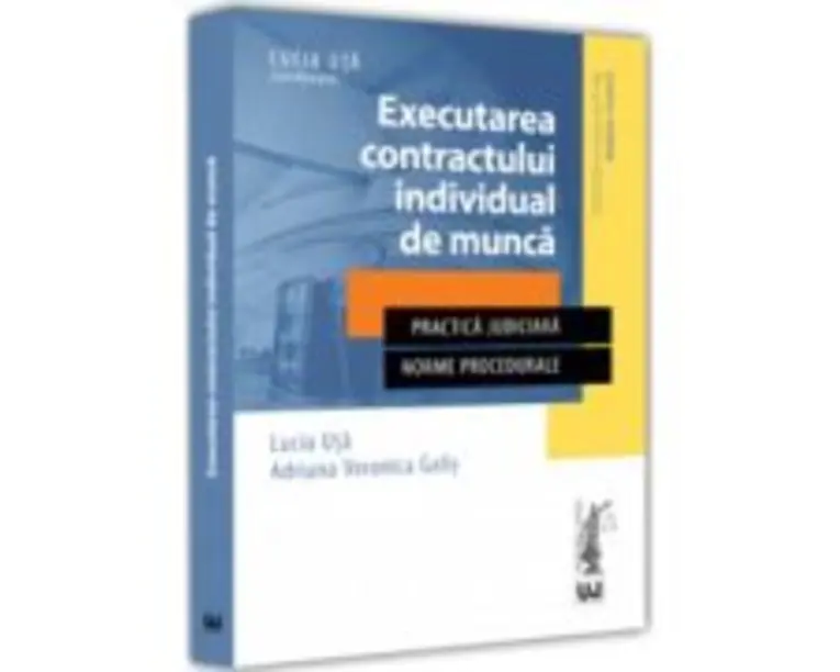 Executarea contractului individual de munca - Lucia Uta, Adriana Veronica Galis