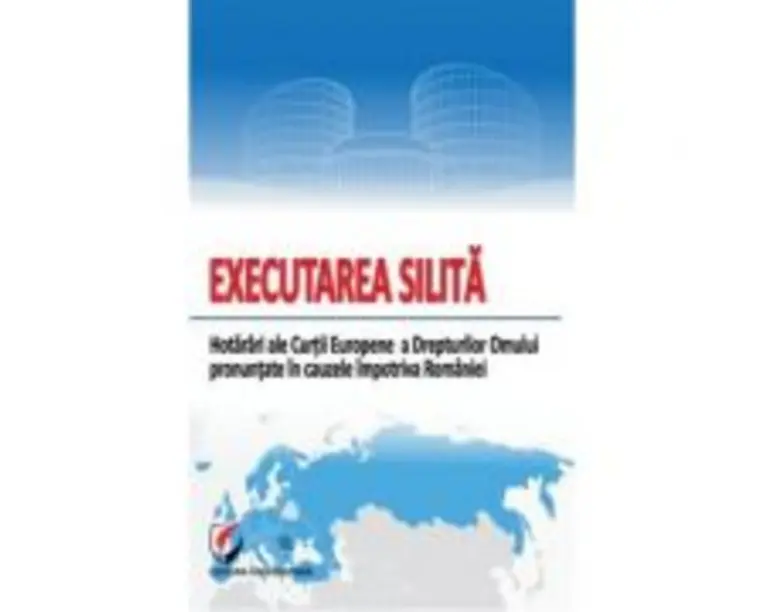 Executarea Silita. Hotarari ale Curtii Europene a Drepturilor Omului pronuntate impotriva Romaniei - Vasile Bozesan