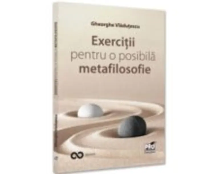 Exercitii pentru o posibila metafilosofie - Gheorghe Vladutescu