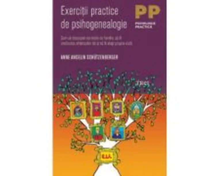 Exercitii practice de psihogenealogie. Cum sa descoperi secretele de familie, sa fii credincios stramosilor tai si sa iti alegi propria viata - Anne A