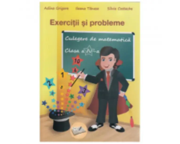 Exercitii si probleme. Culegere de matematica Clasa a 4-a - Adina Grigore
