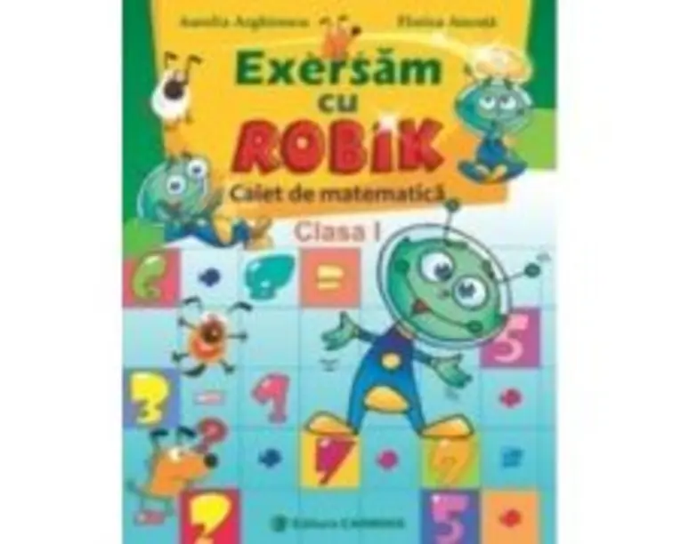Exersam cu ROBIK. Caiet de matematica. Clasa I - Aurelia Arghirescu