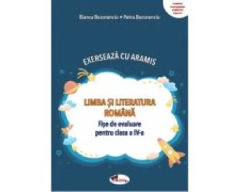 Exerseaza cu Aramis. Limba si literatura romana. Fise de evaluare pentru clasa a 4-a - Bianca Bucurenciu