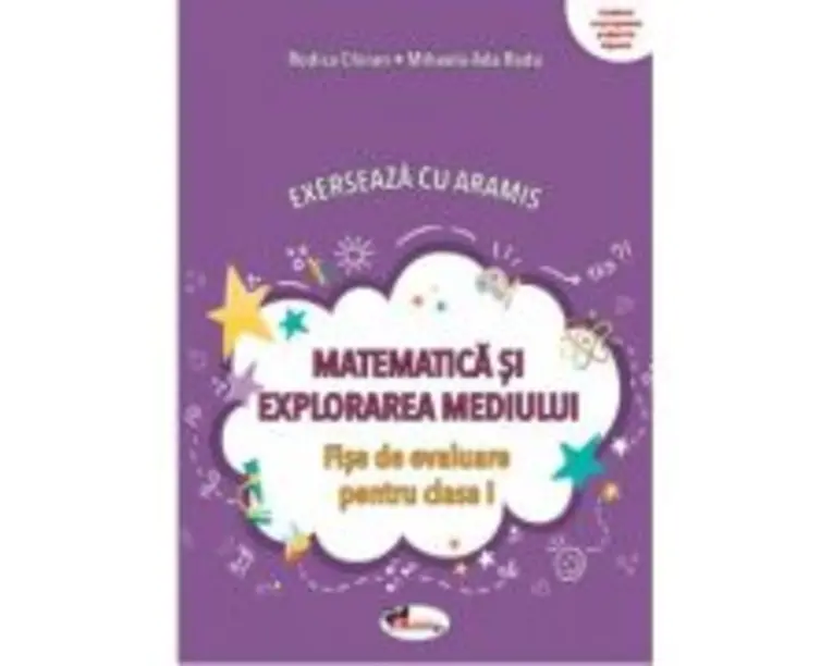 Exerseaza cu Aramis. Matematica si explorarea mediului. Fise de evaluare, clasa 1 - Mihaela-Ada Radu