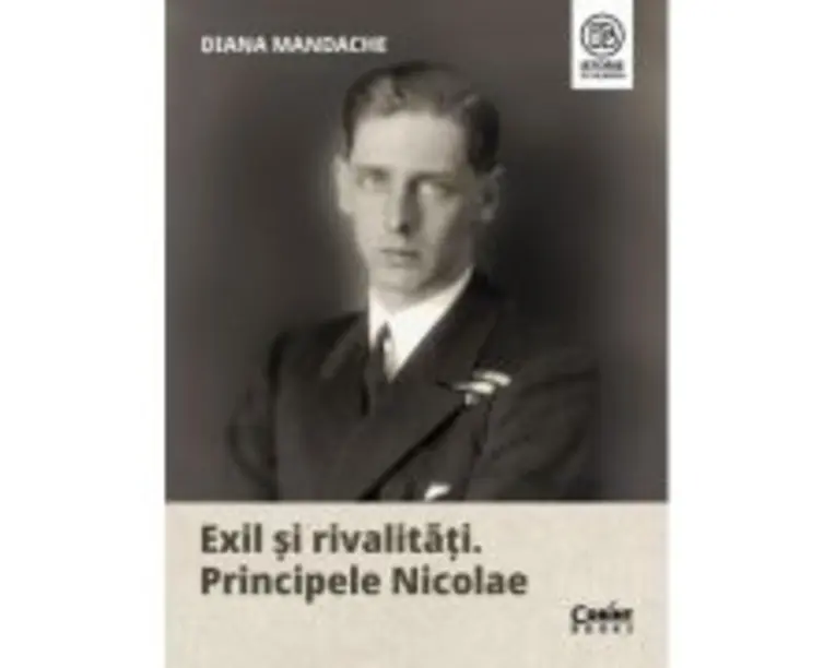 Exil si rivalitati. Principele Nicolae - Diana Mandache