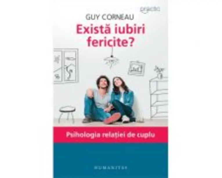 Exista iubiri fericite? Psihologia relatiei de cuplu - Guy Corneau