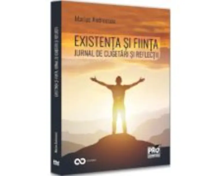 Existenta si fiinta. Jurnal de cugetari si reflectii - Marius Andreescu