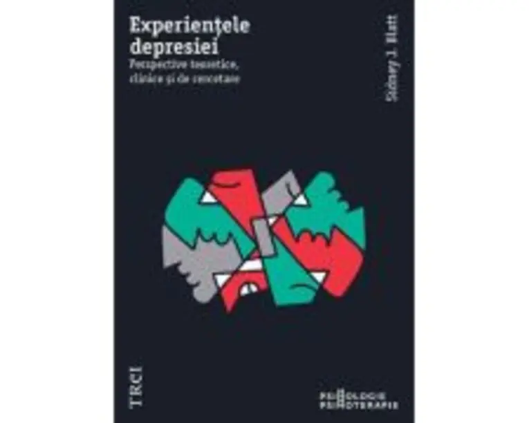 Experientele depresiei. Perspective teoretice, clinice si de cercetare - Sidney J. Blatt
