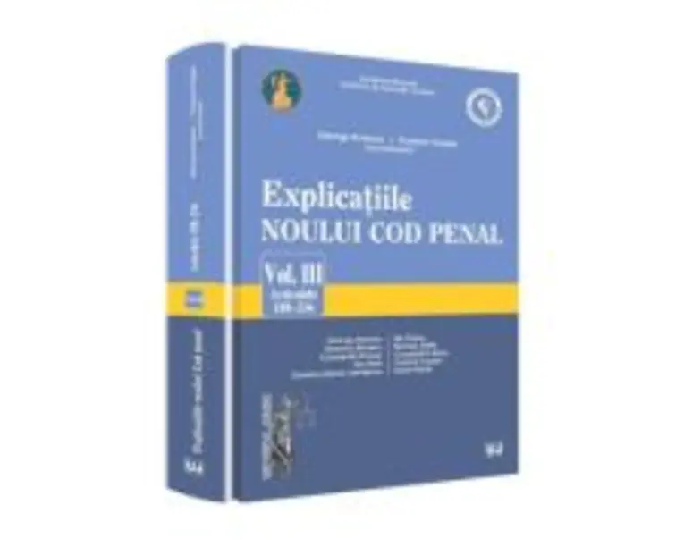 Explicatiile noului Cod penal volumul 3 articolele 188-256 - Georghe Antoniu, Tudorel Toader (coordonatori)