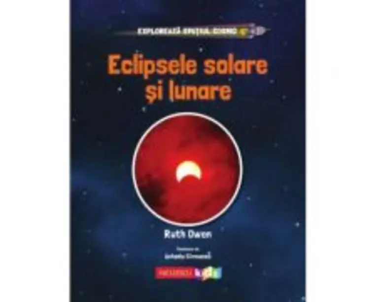Exploreaza Spatiul Cosmic. Eclipsele Solare si Lunare - Ruth Owen