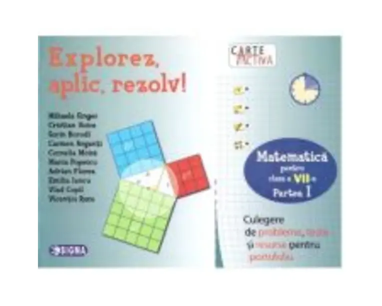 Explorez, aplic, rezolv! Culegere de probleme, teste si resurse pentru portofoliu, clasa a 7-a, partea 1 - Mihaela Singer