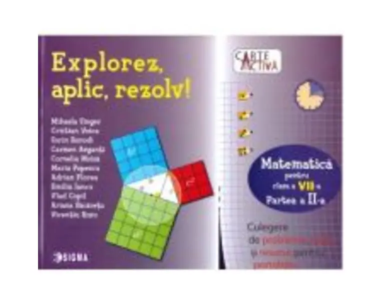 Explorez, Aplic, Rezolv! Culegere de probleme, teste si resurse pentru portofoliu, clasa a 7-a, partea a 2-a - Mihaela Singer