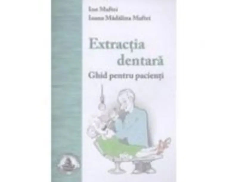 Extractia dentara. Ghid pentru pacienti - Ion Maftei