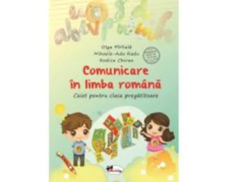 Comunicare in limba romana. Caiet pentru clasa pregatitoare - Olga Piriiala, Rodica Chiran, Mihaela-Ada Radu