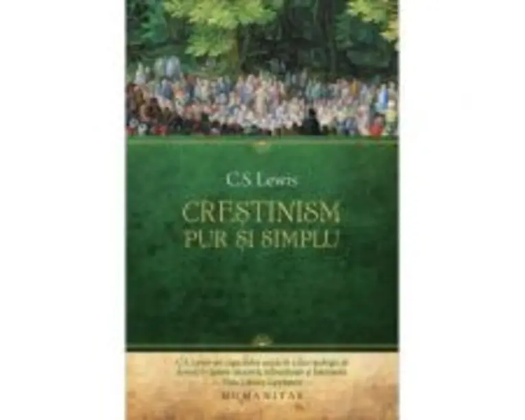 Crestinism, pur si simplu. Convorbiri radiofonice. Purtarea crestina. Dincolo de personalitate - C. S. Lewis