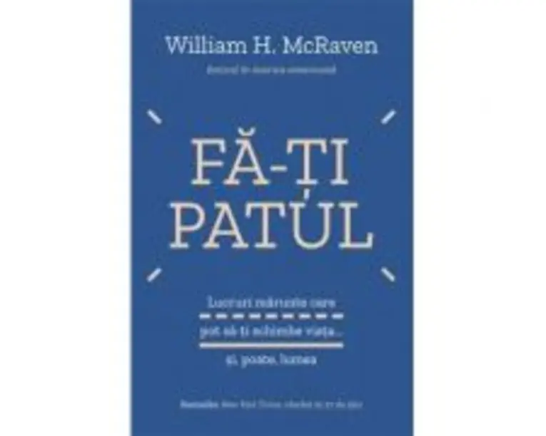 Fa-ti patul - William H. McRaven