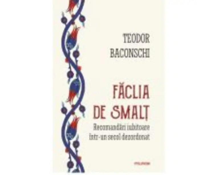 Faclia de smalt. Recomandari iubitoare intr-un secol dezordonat - Teodor Baconschi