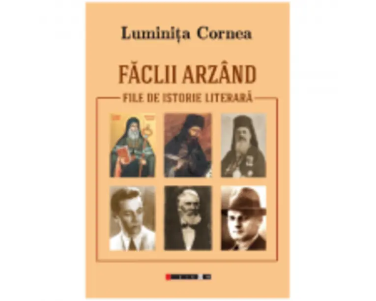 Faclii arzand. File de istorie literara - Luminita Cornea