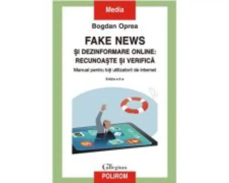 Fake news si dezinformare online: recunoaste si verifica. Manual pentru toti utilizatorii de internet (editia a II-a) - Bogdan Oprea