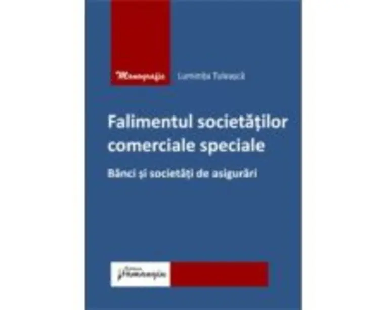 Falimentul societatilor comerciale speciale. Banci si societati de asigurari - Luminita Tuleasca