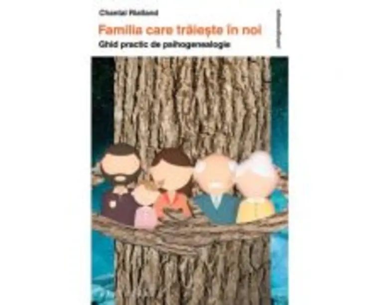 Familia care traieste in noi. Ghid practic de psihogenealogie - Chantal Rialland