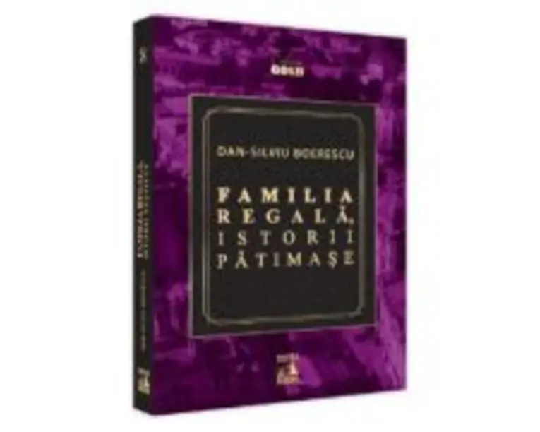 Familia Regala, istorii patimase - Dan-Silviu Boerescu