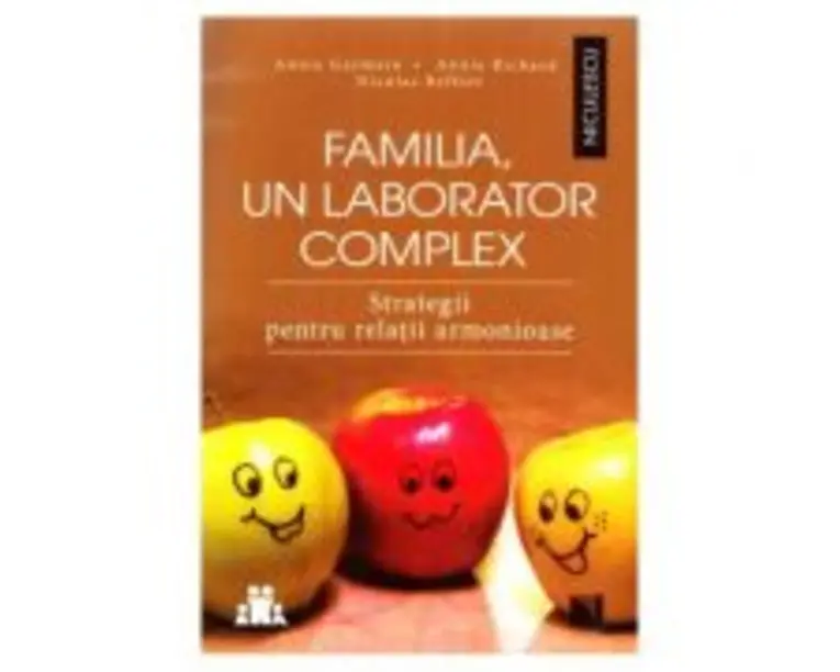 Familia, un laborator complex. Strategii pentru relatii armonioase - Annie Germain