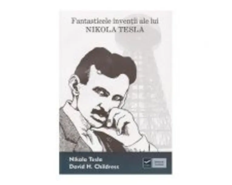 Fantasticele inventii ale lui Nikola Tesla (David H. Childress)