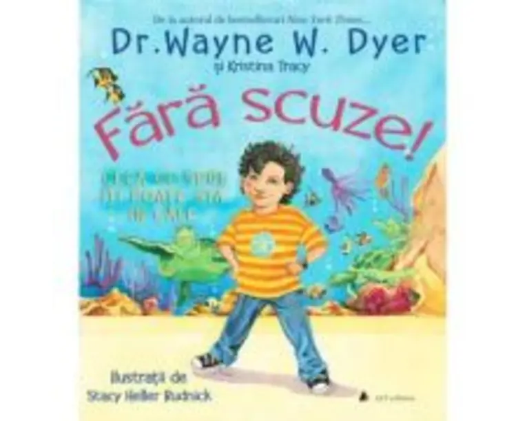 Fara scuze! Ceea ce spui iti poate sta in cale - Dr. Wayne W. Dyer, Kristina Tracy