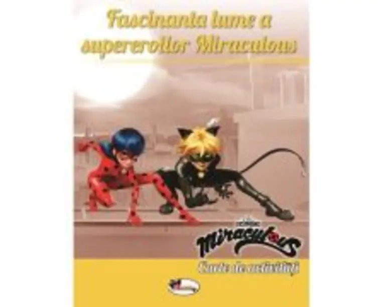Fascinanta lume a supereroilor Miraculous. Carte de activitati