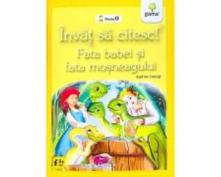 Invat sa citesc! Nivelul 0. Fata babei si fata mosneagului - dupa Ion Creanga