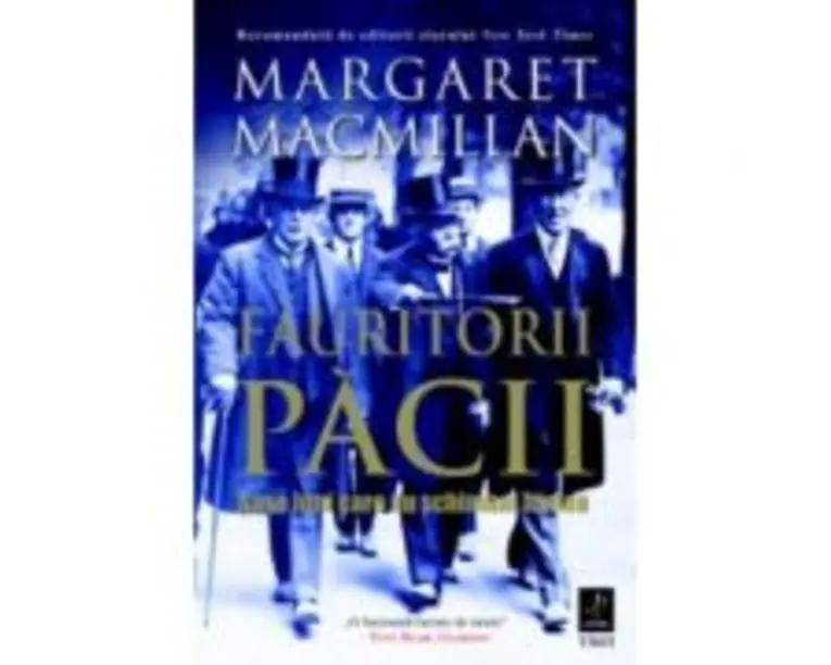 Fauritorii pacii. Sase luni care au schimbat lumea - Margaret Macmillan
