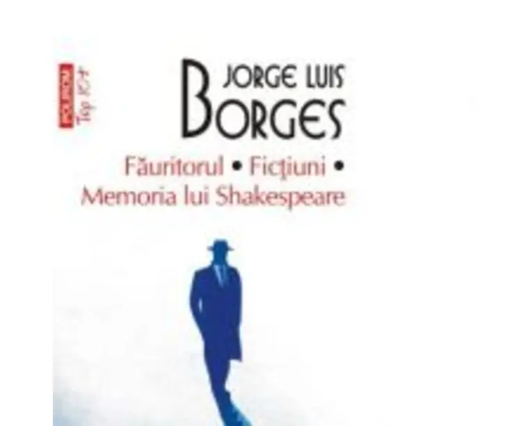Fauritorul. Fictiuni. Memoria lui Shakespeare. Editie de buzunar - Jorge Luis Borges