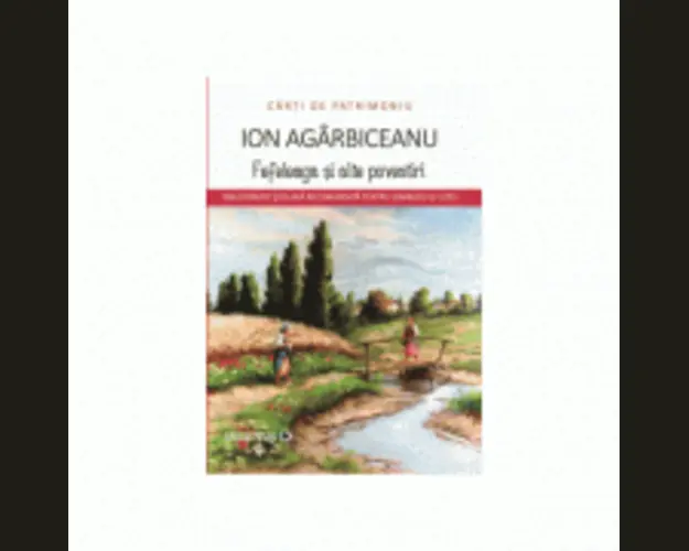 Fefeleaga si alte povestiri - Ion Agarbiceanu