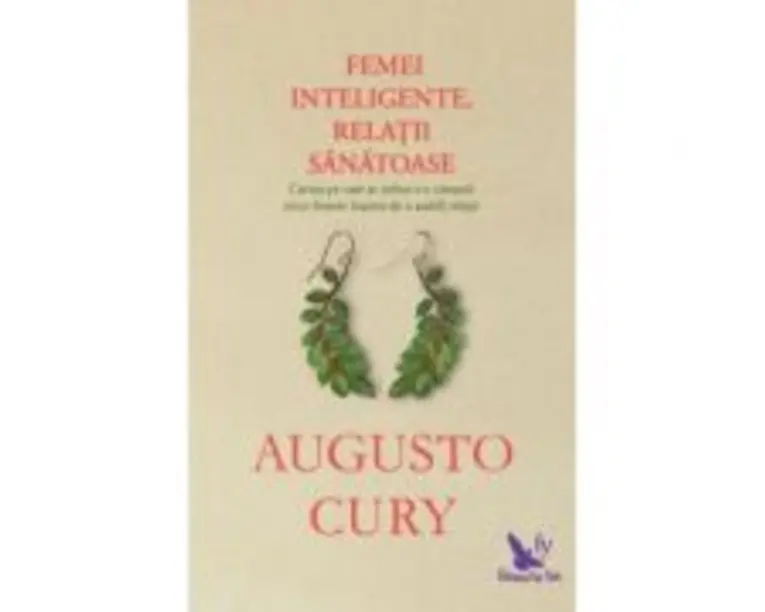 Femei inteligente, relatii sanatoase - Augusto Cury