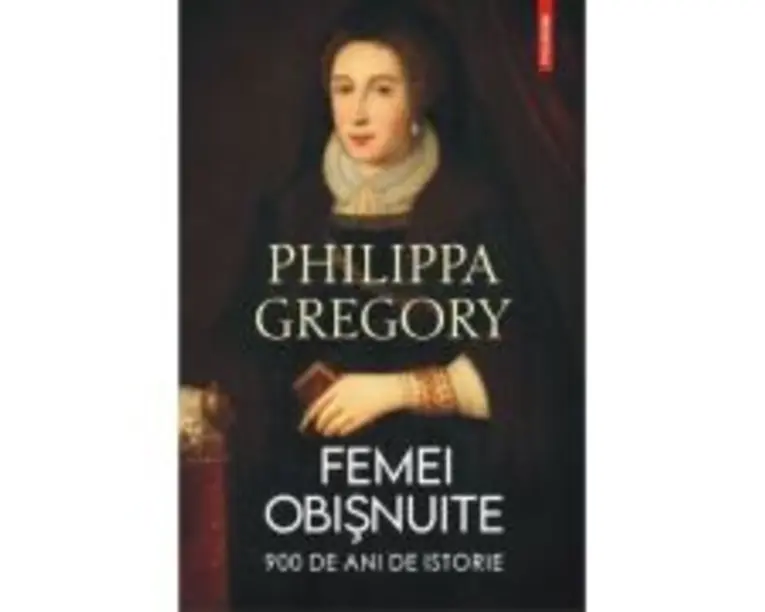 Femei obisnuite. 900 de ani de istorie - Philippa Gregory
