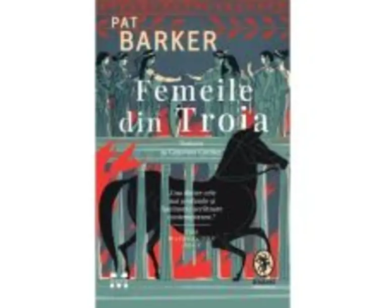 Femeile din Troia - Pat Barker