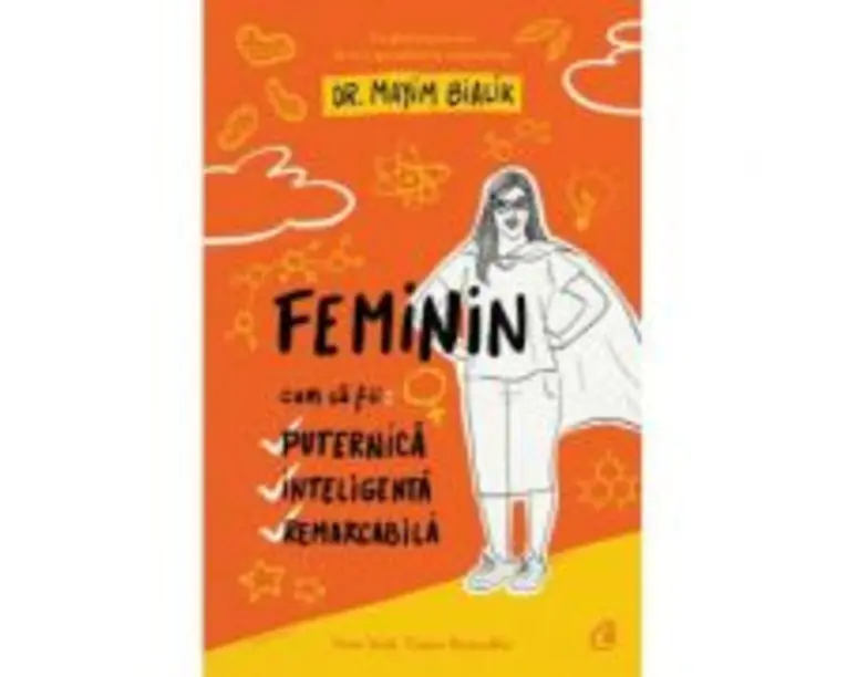 Feminin. Cum sa fii: puternica, inteligenta, remarcabila - Dr. Mayim Bialik