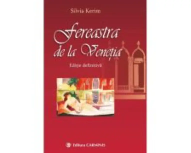 Fereastra de la Venetia. Editie definitiva - Silvia Kerim