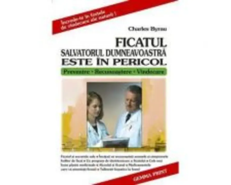 Ficatul. Salvatorul dumneavoastra este in pericol - Charles Byrau