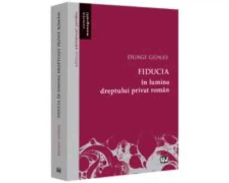 Fiducia in lumina dreptului privat roman - Duagi Gunay