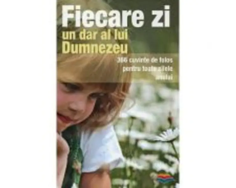 Fiecare zi, un dar al lui Dumnezeu. 366 cuvinte de folos pentru toate zilele anului. Editia a doua
