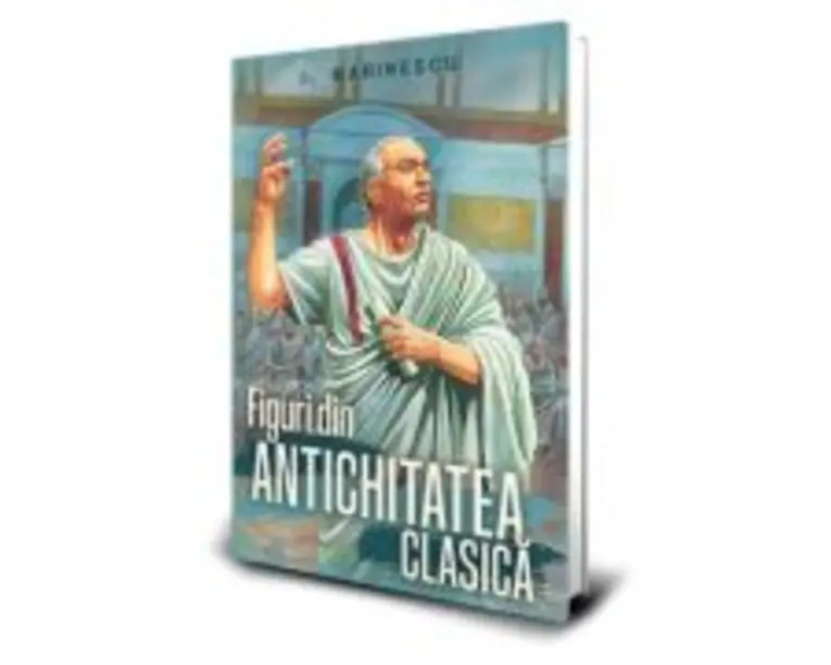 Figuri din Antichitatea clasica - Ioan M. Marinescu