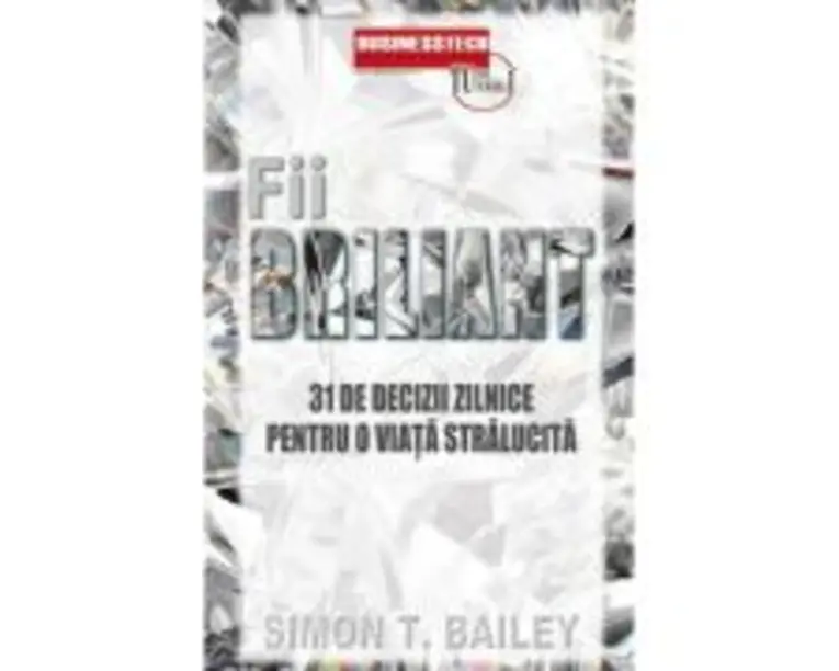 Fii briliant. 31 de decizii zilnice pentru o viata stralucita - Simon Bailey